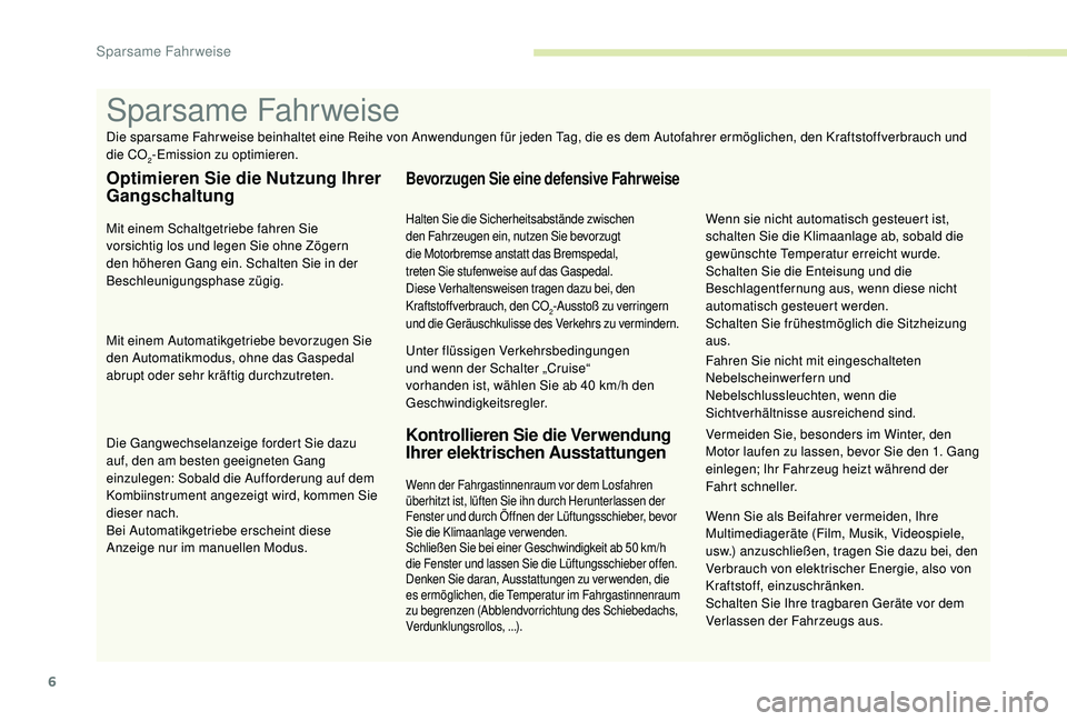 PEUGEOT 5008 2017 Betriebsanleitungen (in German) 6
Wenn Sie als Beifahrer vermeiden, Ihre
Multimediageräte (Film, Musik, Videospiele,
usw.) anzuschließen, tragen Sie dazu bei, den
Verbrauch von elektrischer Energie, also von
Kraftstoff, einzus PEUGEOT 5008 2017 Betriebsanleitungen (in German) 6
Wenn Sie als Beifahrer vermeiden, Ihre
Multimediageräte (Film, Musik, Videospiele,
usw.) anzuschließen, tragen Sie dazu bei, den
Verbrauch von elektrischer Energie, also von
Kraftstoff, einzus