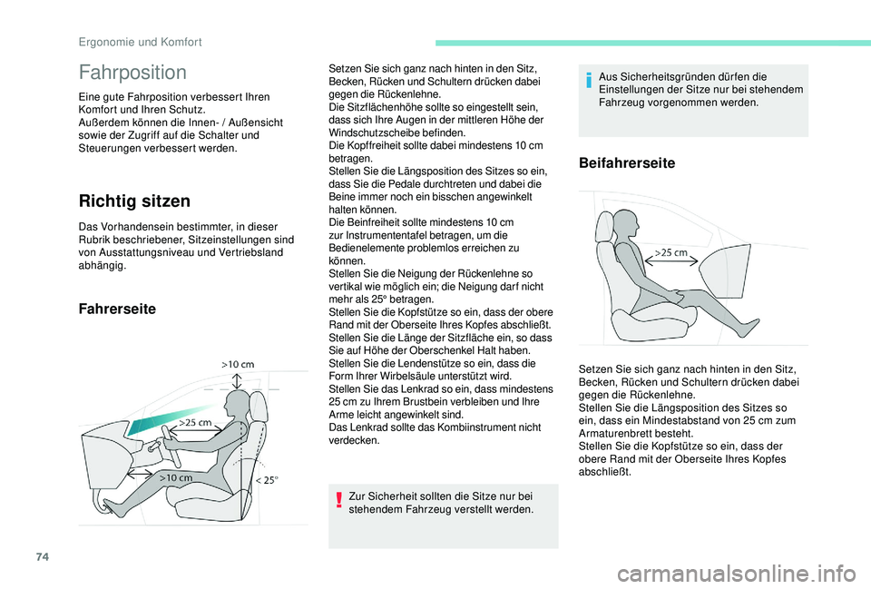 PEUGEOT 5008 2017  Betriebsanleitungen (in German) 74
Fahrposition
Eine gute Fahrposition verbessert Ihren 
Komfort und Ihren Schutz.
Außerdem können die Innen- / Außensicht 
sowie der Zugriff auf die Schalter und 
Steuerungen verbessert werden.
Ri