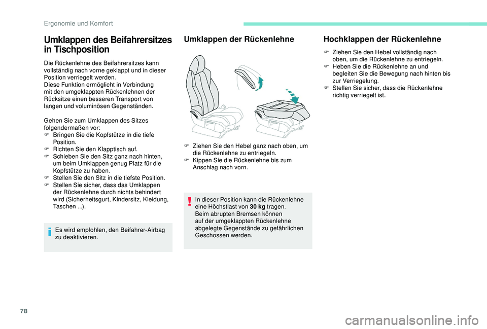 PEUGEOT 5008 2017  Betriebsanleitungen (in German) 78
Die Rückenlehne des Beifahrersitzes kann 
vollständig nach vorne geklappt und in dieser 
Position verriegelt werden.
Diese Funktion ermöglicht in Verbindung 
mit den umgeklappten Rückenlehnen d