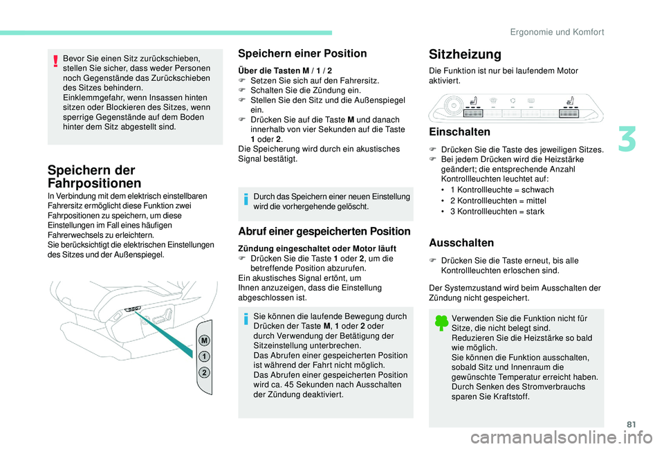PEUGEOT 5008 2017 Betriebsanleitungen (in German) 81
Bevor Sie einen Sitz zurückschieben,
stellen Sie sicher, dass weder Personen
noch Gegenstände das Zurückschieben
des Sitzes behindern.
Einklemmgefahr, wenn Insassen hinten
sitzen oder Blocki PEUGEOT 5008 2017 Betriebsanleitungen (in German) 81
Bevor Sie einen Sitz zurückschieben,
stellen Sie sicher, dass weder Personen
noch Gegenstände das Zurückschieben
des Sitzes behindern.
Einklemmgefahr, wenn Insassen hinten
sitzen oder Blocki