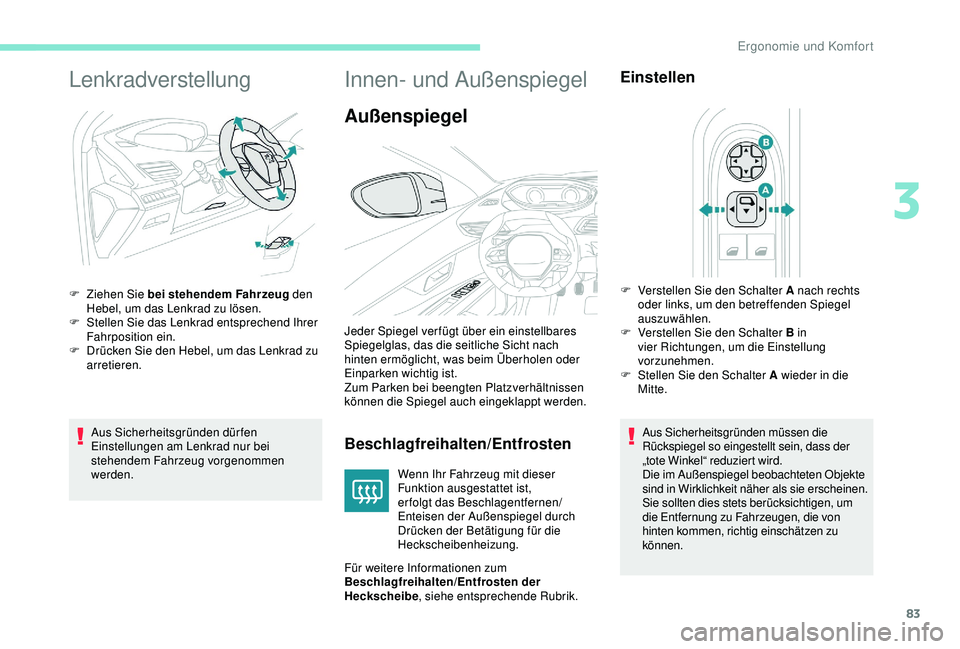 PEUGEOT 5008 2017 Betriebsanleitungen (in German) 83
Lenkradverstellung
Aus Sicherheitsgründen dürfen
Einstellungen am Lenkrad nur bei
stehendem Fahrzeug vorgenommen
werden.
F
Z
iehen Sie bei stehendem Fahrzeug
den
Hebel, um das Lenkrad zu PEUGEOT 5008 2017 Betriebsanleitungen (in German) 83
Lenkradverstellung
Aus Sicherheitsgründen dürfen
Einstellungen am Lenkrad nur bei
stehendem Fahrzeug vorgenommen
werden.
F
Z
iehen Sie bei stehendem Fahrzeug
den
Hebel, um das Lenkrad zu