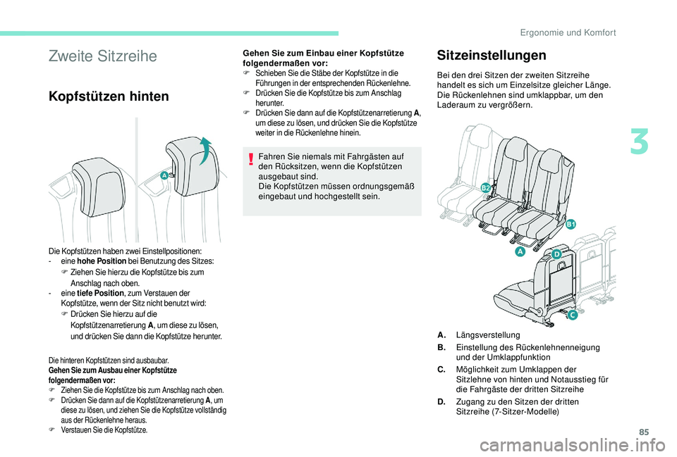PEUGEOT 5008 2017 Betriebsanleitungen (in German) 85
Zweite Sitzreihe
Kopfstützen hinten
Die hinteren Kopfstützen sind ausbaubar.
Gehen Sie zum Ausbau einer Kopfstütze
folgendermaßen vor:
F
Z
iehen Sie die Kopfstütze bis zum Anschlag nach oben PEUGEOT 5008 2017 Betriebsanleitungen (in German) 85
Zweite Sitzreihe
Kopfstützen hinten
Die hinteren Kopfstützen sind ausbaubar.
Gehen Sie zum Ausbau einer Kopfstütze
folgendermaßen vor:
F
Z
iehen Sie die Kopfstütze bis zum Anschlag nach oben