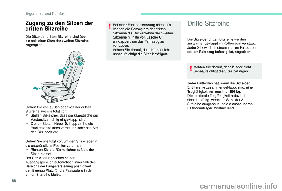 PEUGEOT 5008 2017 Betriebsanleitungen (in German) 88
Zugang zu den Sitzen der
dritten SitzreiheDritte Sitzreihe
Die Sitze der dritten Sitzreihe sind über
die seitlichen Sitze der zweiten Sitzreihe
zugänglich.
Gehen Sie von außen oder von der dr PEUGEOT 5008 2017 Betriebsanleitungen (in German) 88
Zugang zu den Sitzen der
dritten SitzreiheDritte Sitzreihe
Die Sitze der dritten Sitzreihe sind über
die seitlichen Sitze der zweiten Sitzreihe
zugänglich.
Gehen Sie von außen oder von der dr