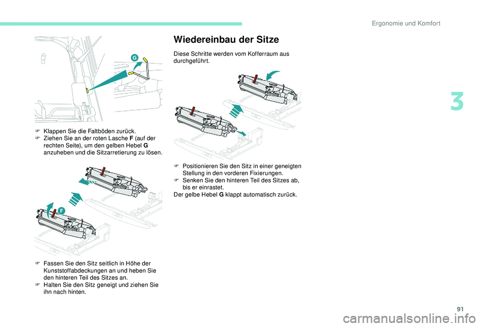 PEUGEOT 5008 2017 Betriebsanleitungen (in German) 91
F Klappen Sie die Faltböden zurück.
F Z iehen Sie an der roten Lasche F (auf der
rechten Seite), um den gelben Hebel G
anzuheben und die Sitzarretierung zu lösen.
F
F
assen Sie den Sitz sei PEUGEOT 5008 2017 Betriebsanleitungen (in German) 91
F Klappen Sie die Faltböden zurück.
F Z iehen Sie an der roten Lasche F (auf der
rechten Seite), um den gelben Hebel G
anzuheben und die Sitzarretierung zu lösen.
F
F
assen Sie den Sitz sei