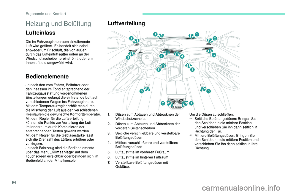 PEUGEOT 5008 2017 Betriebsanleitungen (in German) 94
Heizung und Belüftung
Lufteinlass
Die im Fahrzeuginnenraum zirkulierende
Luft wird gefiltert. Es handelt sich dabei
entweder um Frischluft, die von außen
durch das Lufteintrittsgitter unten an PEUGEOT 5008 2017 Betriebsanleitungen (in German) 94
Heizung und Belüftung
Lufteinlass
Die im Fahrzeuginnenraum zirkulierende
Luft wird gefiltert. Es handelt sich dabei
entweder um Frischluft, die von außen
durch das Lufteintrittsgitter unten an
