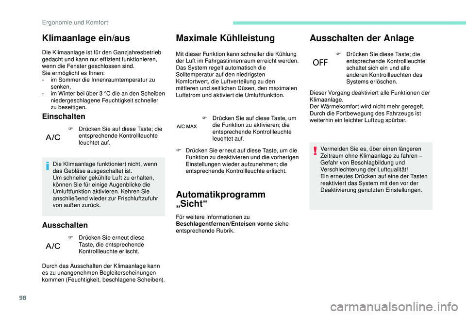 PEUGEOT 5008 2017 Betriebsanleitungen (in German) 98
Klimaanlage ein/aus
Die Klimaanlage ist für den Ganzjahresbetrieb
gedacht und kann nur effizient funktionieren,
wenn die Fenster geschlossen sind.
Sie ermöglicht es Ihnen:
-
i
m Sommer die In PEUGEOT 5008 2017 Betriebsanleitungen (in German) 98
Klimaanlage ein/aus
Die Klimaanlage ist für den Ganzjahresbetrieb
gedacht und kann nur effizient funktionieren,
wenn die Fenster geschlossen sind.
Sie ermöglicht es Ihnen:
-
i
m Sommer die In