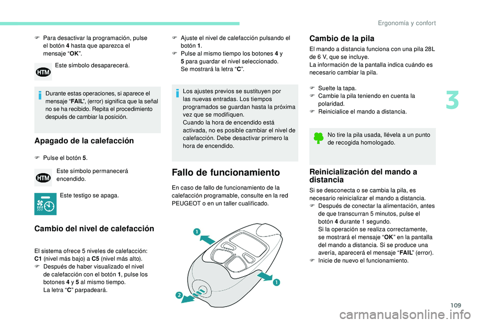 PEUGEOT 5008 2017 Manual del propietario (in Spanish) 109
F Para desactivar la programación, pulse el botón 4 hasta que aparezca el
mensaje “ OK”.
Durante estas operaciones, si aparece el
mensaje “ FA I L”, (error) significa que la señal PEUGEOT 5008 2017 Manual del propietario (in Spanish) 109
F Para desactivar la programación, pulse el botón 4 hasta que aparezca el
mensaje “ OK”.
Durante estas operaciones, si aparece el
mensaje “ FA I L”, (error) significa que la señal