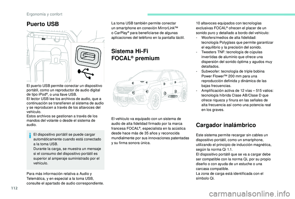 PEUGEOT 5008 2017  Manual del propietario (in Spanish) 112
Puer to USBLa toma USB también permite conectar 
un smartphone en conexión MirrorLink™ 
o CarPlay
® para beneficiarse de algunas 
aplicaciones del teléfono en la pantalla táctil.
Sistema Hi