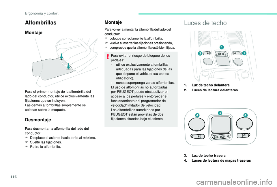 PEUGEOT 5008 2017 Manual del propietario (in Spanish) 116
Desmontaje
Para desmontar la alfombrilla del lado del
conductor:
F
D
esplace el asiento hacia atrás al máximo.
F
Sue
lte las fijaciones.
F
R
etire la alfombrilla.
Montaje
Para evitar el PEUGEOT 5008 2017 Manual del propietario (in Spanish) 116
Desmontaje
Para desmontar la alfombrilla del lado del
conductor:
F
D
esplace el asiento hacia atrás al máximo.
F
Sue
lte las fijaciones.
F
R
etire la alfombrilla.
Montaje
Para evitar el