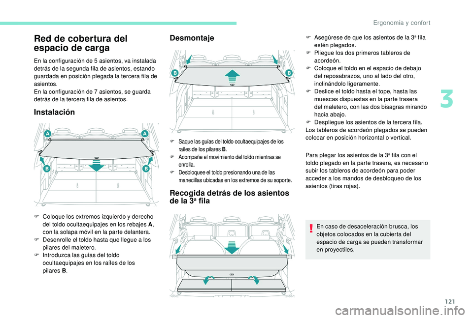 PEUGEOT 5008 2017 Manual del propietario (in Spanish) 121
Red de cobertura del
espacio de carga
En la configuración de 5 asientos, va instalada
d etrás de la segunda fila de asientos, estando
guardada en posición plegada la tercera fila de
asiento PEUGEOT 5008 2017 Manual del propietario (in Spanish) 121
Red de cobertura del
espacio de carga
En la configuración de 5 asientos, va instalada
d etrás de la segunda fila de asientos, estando
guardada en posición plegada la tercera fila de
asiento