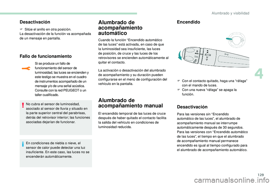 PEUGEOT 5008 2017 Manual del propietario (in Spanish) 129
Desactivación
F Sitúe el anillo en otra posición.
La desactivación de la función va acompañada
de un mensaje en pantalla.
Fallo de funcionamiento
Si se produce un fallo de
funcionamiento d PEUGEOT 5008 2017 Manual del propietario (in Spanish) 129
Desactivación
F Sitúe el anillo en otra posición.
La desactivación de la función va acompañada
de un mensaje en pantalla.
Fallo de funcionamiento
Si se produce un fallo de
funcionamiento d