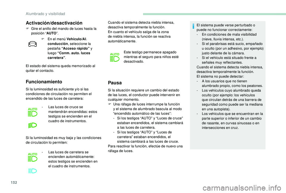 PEUGEOT 5008 2017 Manual del propietario (in Spanish) 132
Si la situación requiere un cambio del estado
de las luces, el conductor puede inter venir en
cualquier momento.
F
U
na ráfaga de luces interrumpe la función
y el sistema de alumbrado basc PEUGEOT 5008 2017 Manual del propietario (in Spanish) 132
Si la situación requiere un cambio del estado
de las luces, el conductor puede inter venir en
cualquier momento.
F
U
na ráfaga de luces interrumpe la función
y el sistema de alumbrado basc
