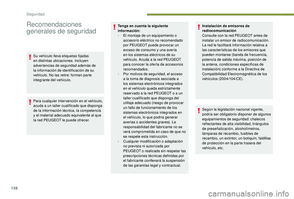 PEUGEOT 5008 2017 Manual del propietario (in Spanish) 138
Recomendaciones
generales de seguridad
Su vehículo lleva etiquetas fijadas
en distintas ubicaciones. Incluyen
advertencias de seguridad además de
la información de identificación de su
ve PEUGEOT 5008 2017 Manual del propietario (in Spanish) 138
Recomendaciones
generales de seguridad
Su vehículo lleva etiquetas fijadas
en distintas ubicaciones. Incluyen
advertencias de seguridad además de
la información de identificación de su
ve
