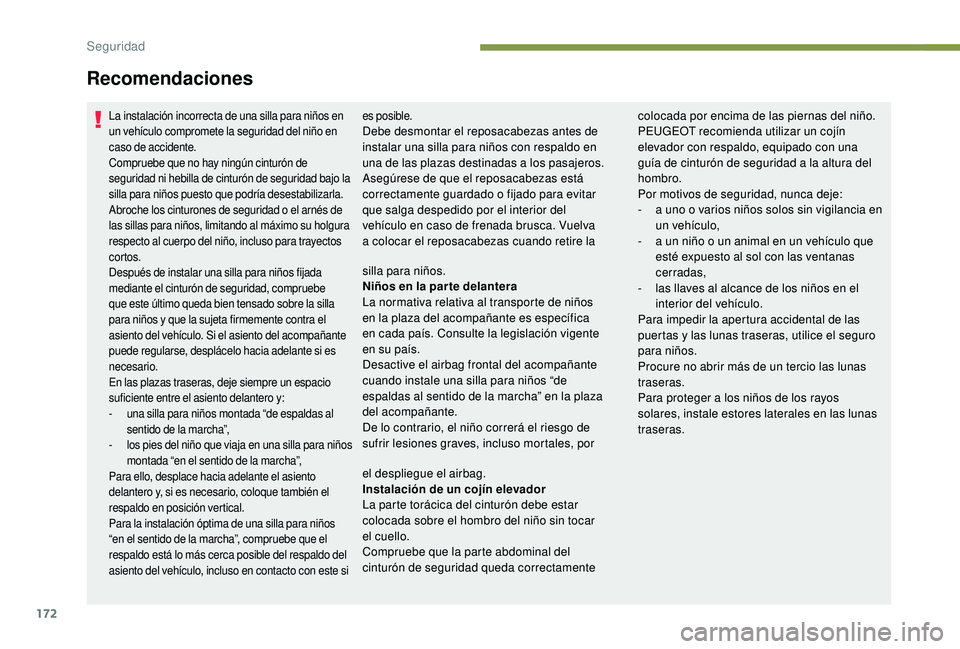 PEUGEOT 5008 2017 Manual del propietario (in Spanish) 172
La instalación incorrecta de una silla para niños en
un vehículo compromete la seguridad del niño en
caso de accidente.
Compruebe que no hay ningún cinturón de
seguridad ni hebilla de cin PEUGEOT 5008 2017 Manual del propietario (in Spanish) 172
La instalación incorrecta de una silla para niños en
un vehículo compromete la seguridad del niño en
caso de accidente.
Compruebe que no hay ningún cinturón de
seguridad ni hebilla de cin