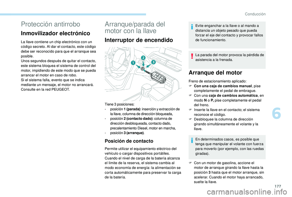 PEUGEOT 5008 2017 Manual del propietario (in Spanish) 177
Protección antirrobo
Inmovilizador electrónico
La llave contiene un chip electrónico con un
código secreto. Al dar el contacto, este código
debe ser reconocido para que el arranque sea
pos PEUGEOT 5008 2017 Manual del propietario (in Spanish) 177
Protección antirrobo
Inmovilizador electrónico
La llave contiene un chip electrónico con un
código secreto. Al dar el contacto, este código
debe ser reconocido para que el arranque sea
pos