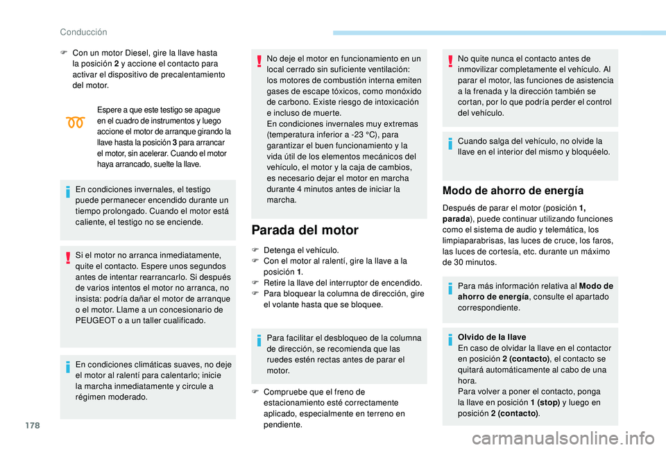 PEUGEOT 5008 2017 Manual del propietario (in Spanish) 178
Espere a que este testigo se apague
en el cuadro de instrumentos y luego
accione el motor de arranque girando la
llave hasta la posición 3
par
a arrancar
el motor, sin acelerar. Cuando el m PEUGEOT 5008 2017 Manual del propietario (in Spanish) 178
Espere a que este testigo se apague
en el cuadro de instrumentos y luego
accione el motor de arranque girando la
llave hasta la posición 3
par
a arrancar
el motor, sin acelerar. Cuando el m