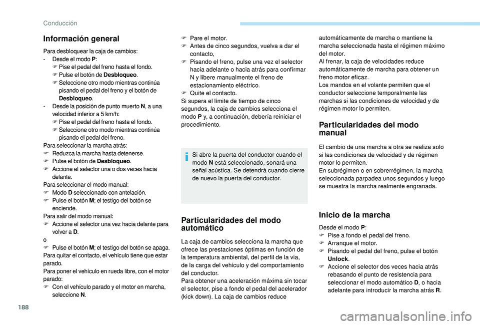 PEUGEOT 5008 2017 Manual del propietario (in Spanish) 188
Información general
Para desbloquear la caja de cambios:
- D esde el modo P :
F
P
ise el pedal del freno hasta el fondo.
F
P
ulse el botón de Desbloqueo .
F
Sel
eccione otro modo mientras PEUGEOT 5008 2017 Manual del propietario (in Spanish) 188
Información general
Para desbloquear la caja de cambios:
- D esde el modo P :
F
P
ise el pedal del freno hasta el fondo.
F
P
ulse el botón de Desbloqueo .
F
Sel
eccione otro modo mientras