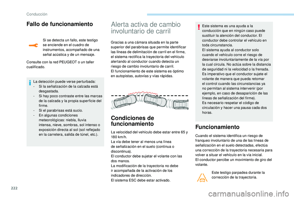 PEUGEOT 5008 2017 Manual del propietario (in Spanish) 222
Fallo de funcionamiento
Si se detecta un fallo, este testigo
se enciende en el cuadro de
instrumentos, acompañado de una
señal acústica y de un mensaje.
Consulte con la red PEUGEOT o un tall PEUGEOT 5008 2017 Manual del propietario (in Spanish) 222
Fallo de funcionamiento
Si se detecta un fallo, este testigo
se enciende en el cuadro de
instrumentos, acompañado de una
señal acústica y de un mensaje.
Consulte con la red PEUGEOT o un tall