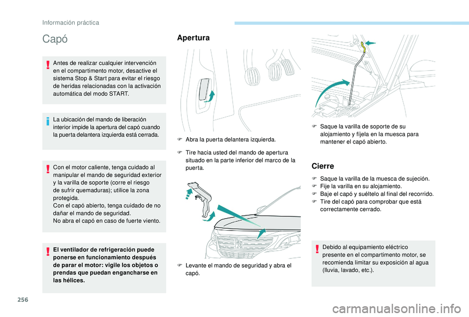 PEUGEOT 5008 2017 Manual del propietario (in Spanish) 256
Capó
Antes de realizar cualquier intervención
en el compartimento motor, desactive el
sistema Stop & Start para evitar el riesgo
de heridas relacionadas con la activación
automática del mo PEUGEOT 5008 2017 Manual del propietario (in Spanish) 256
Capó
Antes de realizar cualquier intervención
en el compartimento motor, desactive el
sistema Stop & Start para evitar el riesgo
de heridas relacionadas con la activación
automática del mo