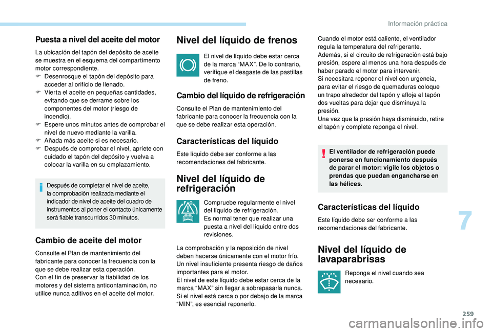 PEUGEOT 5008 2017 Manual del propietario (in Spanish) 259
Puesta a nivel del aceite del motor
La ubicación del tapón del depósito de aceite
se muestra en el esquema del compartimento
motor correspondiente.
F
D
esenrosque el tapón del depósito pa PEUGEOT 5008 2017 Manual del propietario (in Spanish) 259
Puesta a nivel del aceite del motor
La ubicación del tapón del depósito de aceite
se muestra en el esquema del compartimento
motor correspondiente.
F
D
esenrosque el tapón del depósito pa