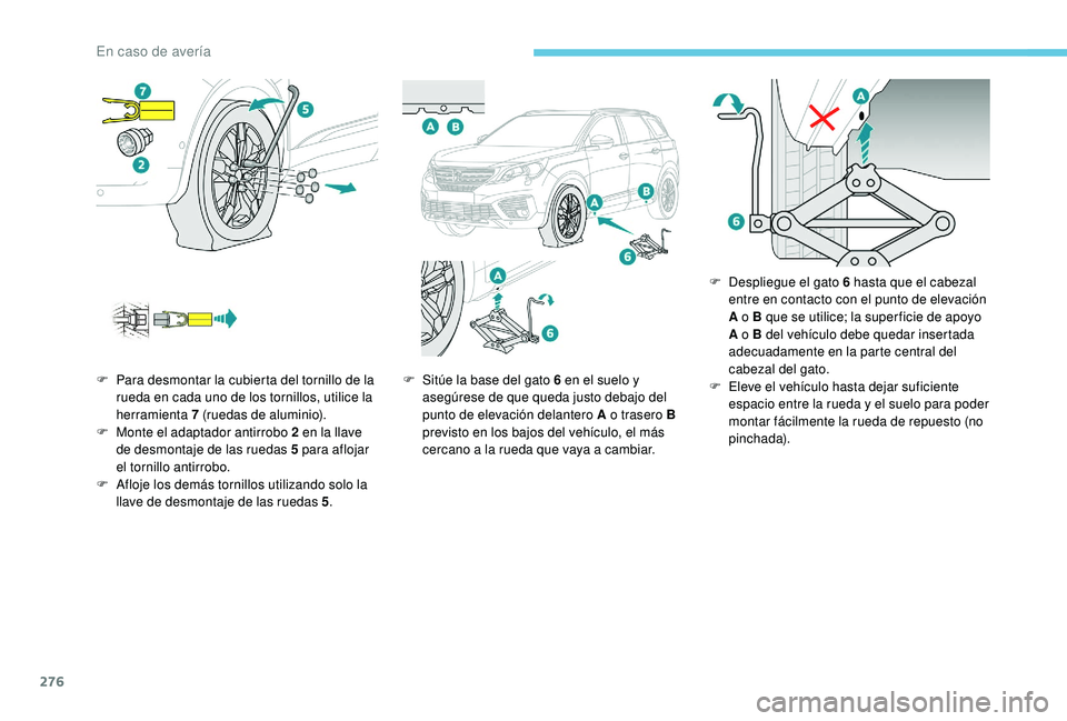 PEUGEOT 5008 2017 Manual del propietario (in Spanish) 276
F Para desmontar la cubierta del tornillo de la rueda en cada uno de los tornillos, utilice la
herramienta 7
(ruedas de aluminio).
F
M
onte el adaptador antirrobo 2 en la llave
de desmont PEUGEOT 5008 2017 Manual del propietario (in Spanish) 276
F Para desmontar la cubierta del tornillo de la rueda en cada uno de los tornillos, utilice la
herramienta 7
(ruedas de aluminio).
F
M
onte el adaptador antirrobo 2 en la llave
de desmont