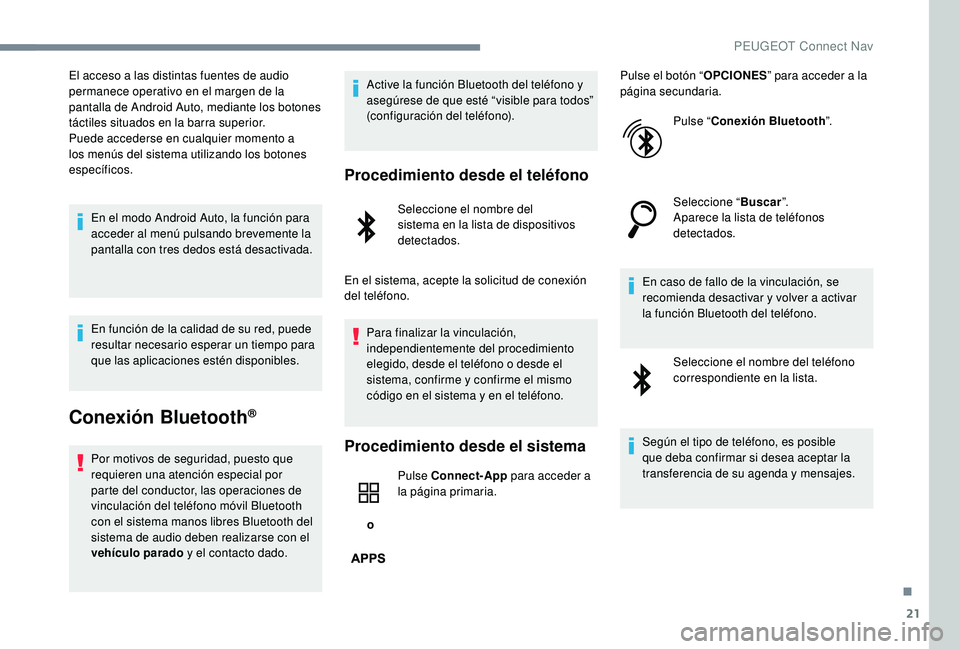 PEUGEOT 5008 2017 Manual del propietario (in Spanish) 21
El acceso a las distintas fuentes de audio
permanece operativo en el margen de la
pantalla de Android Auto, mediante los botones
táctiles situados en la barra superior.
Puede accederse en cualq PEUGEOT 5008 2017 Manual del propietario (in Spanish) 21
El acceso a las distintas fuentes de audio
permanece operativo en el margen de la
pantalla de Android Auto, mediante los botones
táctiles situados en la barra superior.
Puede accederse en cualq