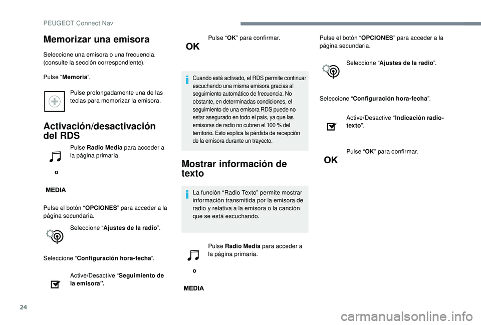 PEUGEOT 5008 2017 Manual del propietario (in Spanish) 24
Pulse prolongadamente una de las
teclas para memorizar la emisora.
Activación/desactivación
del RDS
o Pulse Radio Media
para acceder a
la página primaria.
Pulse el botón “ OPCIONES” pa PEUGEOT 5008 2017 Manual del propietario (in Spanish) 24
Pulse prolongadamente una de las
teclas para memorizar la emisora.
Activación/desactivación
del RDS
o Pulse Radio Media
para acceder a
la página primaria.
Pulse el botón “ OPCIONES” pa