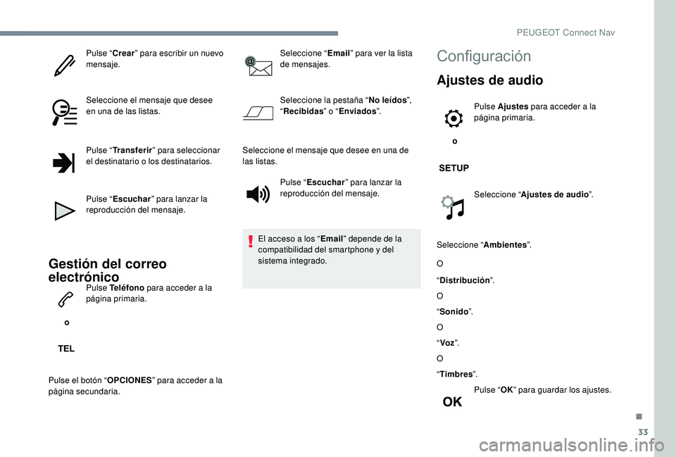 PEUGEOT 5008 2017 Manual del propietario (in Spanish) 33
Pulse “Crear” para escribir un nuevo
mensaje.
Seleccione el mensaje que desee
en una de las listas.
Pulse “ Transferir ” para seleccionar
el destinatario o los destinatarios.
Pulse “ E PEUGEOT 5008 2017 Manual del propietario (in Spanish) 33
Pulse “Crear” para escribir un nuevo
mensaje.
Seleccione el mensaje que desee
en una de las listas.
Pulse “ Transferir ” para seleccionar
el destinatario o los destinatarios.
Pulse “ E