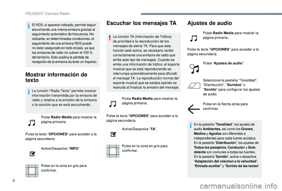 PEUGEOT 5008 2017 Manual del propietario (in Spanish) 8
El RDS, si aparece indicado, permite seguir
escuchando una misma emisora gracias al
seguimiento automático de frecuencia. No
obstante, en determinadas condiciones, el
seguimiento de una emisora PEUGEOT 5008 2017 Manual del propietario (in Spanish) 8
El RDS, si aparece indicado, permite seguir
escuchando una misma emisora gracias al
seguimiento automático de frecuencia. No
obstante, en determinadas condiciones, el
seguimiento de una emisora