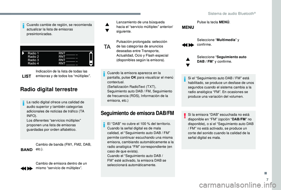 PEUGEOT 5008 2017 Manual del propietario (in Spanish) 7
Indicación de la lista de todas las
emisoras y de todos los “múltiplex”.
Radio digital terrestre
La radio digital ofrece una calidad de
audio superior y también categorías
adicionales de PEUGEOT 5008 2017 Manual del propietario (in Spanish) 7
Indicación de la lista de todas las
emisoras y de todos los “múltiplex”.
Radio digital terrestre
La radio digital ofrece una calidad de
audio superior y también categorías
adicionales de