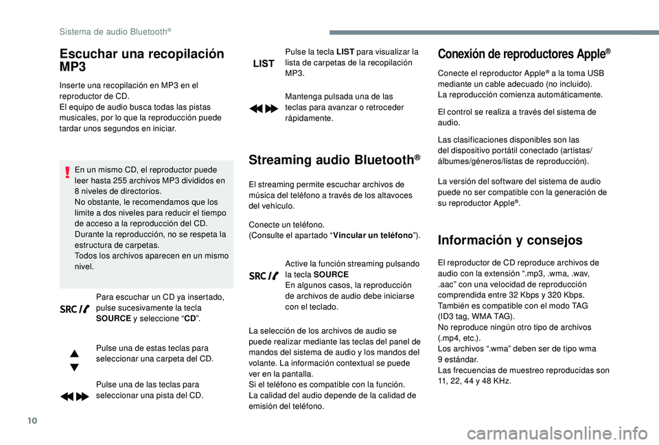 PEUGEOT 5008 2017 Manual del propietario (in Spanish) 10
Escuchar una recopilación
MP3
Inserte una recopilación en MP3 en el
r eproductor de CD.
El equipo de audio busca todas las pistas
musicales, por lo que la reproducción puede
tardar unos segu PEUGEOT 5008 2017 Manual del propietario (in Spanish) 10
Escuchar una recopilación
MP3
Inserte una recopilación en MP3 en el
r eproductor de CD.
El equipo de audio busca todas las pistas
musicales, por lo que la reproducción puede
tardar unos segu