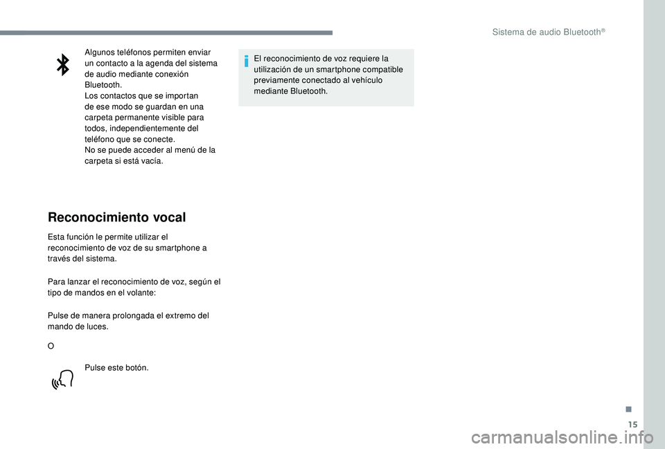 PEUGEOT 5008 2017 Manual del propietario (in Spanish) 15
Algunos teléfonos permiten enviar
un contacto a la agenda del sistema
de audio mediante conexión
Bluetooth.
Los contactos que se importan
de ese modo se guardan en una
carpeta permanente vis PEUGEOT 5008 2017 Manual del propietario (in Spanish) 15
Algunos teléfonos permiten enviar
un contacto a la agenda del sistema
de audio mediante conexión
Bluetooth.
Los contactos que se importan
de ese modo se guardan en una
carpeta permanente vis