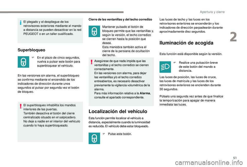 PEUGEOT 5008 2017 Manual del propietario (in Spanish) 51
Superbloqueo
F En el plazo de cinco segundos, vuelva a pulsar este botón para
superbloquear el vehículo.
En las versiones sin alarma, el superbloqueo
se confirma mediante el encendido de los
i PEUGEOT 5008 2017 Manual del propietario (in Spanish) 51
Superbloqueo
F En el plazo de cinco segundos, vuelva a pulsar este botón para
superbloquear el vehículo.
En las versiones sin alarma, el superbloqueo
se confirma mediante el encendido de los
i