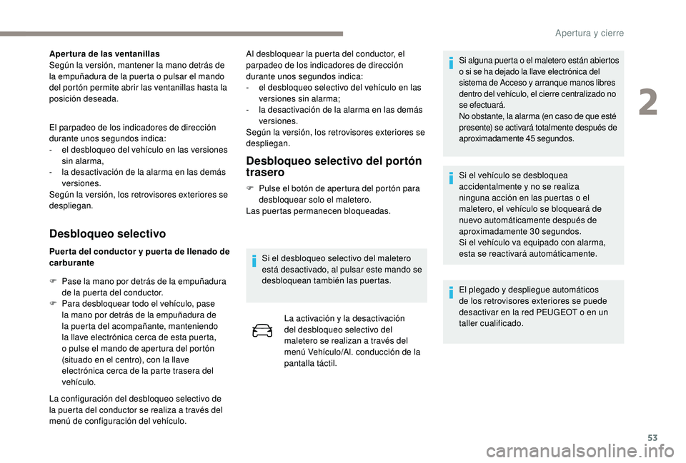 PEUGEOT 5008 2017 Manual del propietario (in Spanish) 53
Apertura de las ventanillas
Según la versión, mantener la mano detrás de
la empuñadura de la puerta o pulsar el mando
del portón permite abrir las ventanillas hasta la
posición deseada.
El PEUGEOT 5008 2017 Manual del propietario (in Spanish) 53
Apertura de las ventanillas
Según la versión, mantener la mano detrás de
la empuñadura de la puerta o pulsar el mando
del portón permite abrir las ventanillas hasta la
posición deseada.
El