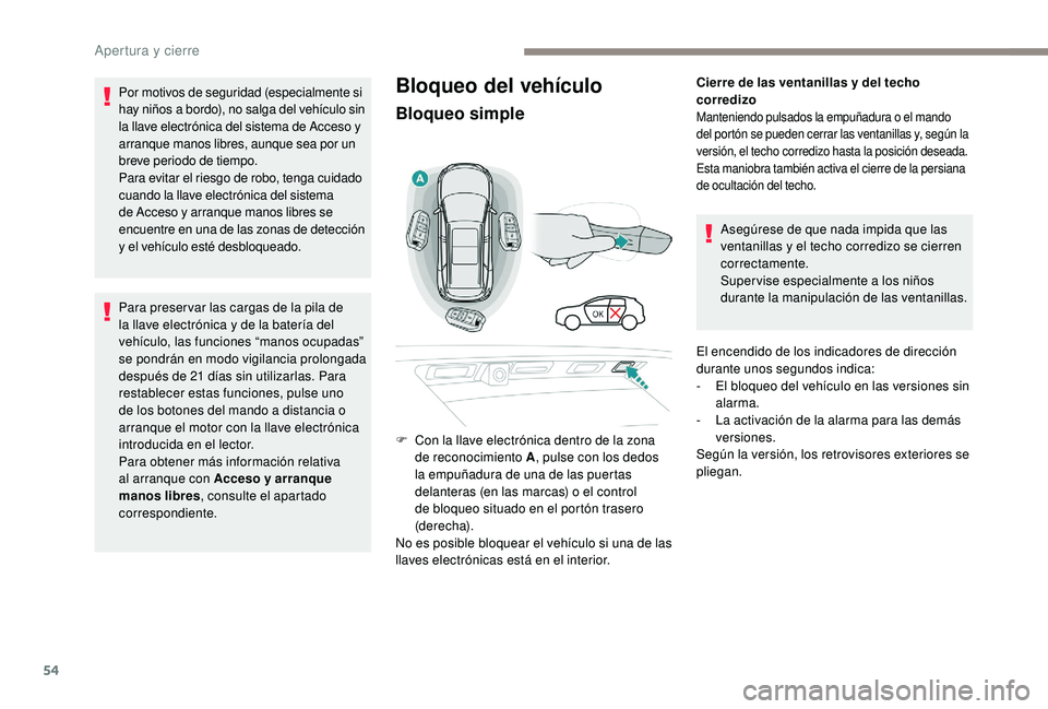 PEUGEOT 5008 2017 Manual del propietario (in Spanish) 54
Bloqueo del vehículo
Bloqueo simple
Cierre de las ventanillas y del techo
corredizo
Manteniendo pulsados la empuñadura o el mando
del portón se pueden cerrar las ventanillas y, según la
vers PEUGEOT 5008 2017 Manual del propietario (in Spanish) 54
Bloqueo del vehículo
Bloqueo simple
Cierre de las ventanillas y del techo
corredizo
Manteniendo pulsados la empuñadura o el mando
del portón se pueden cerrar las ventanillas y, según la
vers