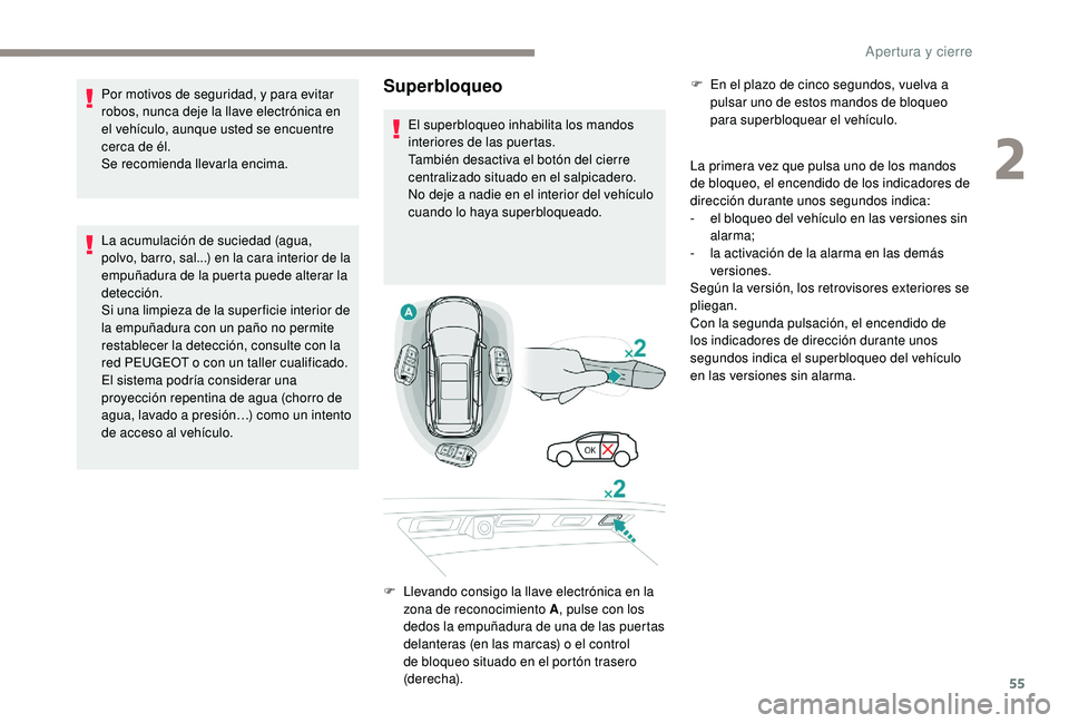 PEUGEOT 5008 2017 Manual del propietario (in Spanish) 55
Superbloqueo
La primera vez que pulsa uno de los mandos
de bloqueo, el encendido de los indicadores de
dirección durante unos segundos indica:
-
e
l bloqueo del vehículo en las versiones sin PEUGEOT 5008 2017 Manual del propietario (in Spanish) 55
Superbloqueo
La primera vez que pulsa uno de los mandos
de bloqueo, el encendido de los indicadores de
dirección durante unos segundos indica:
-
e
l bloqueo del vehículo en las versiones sin