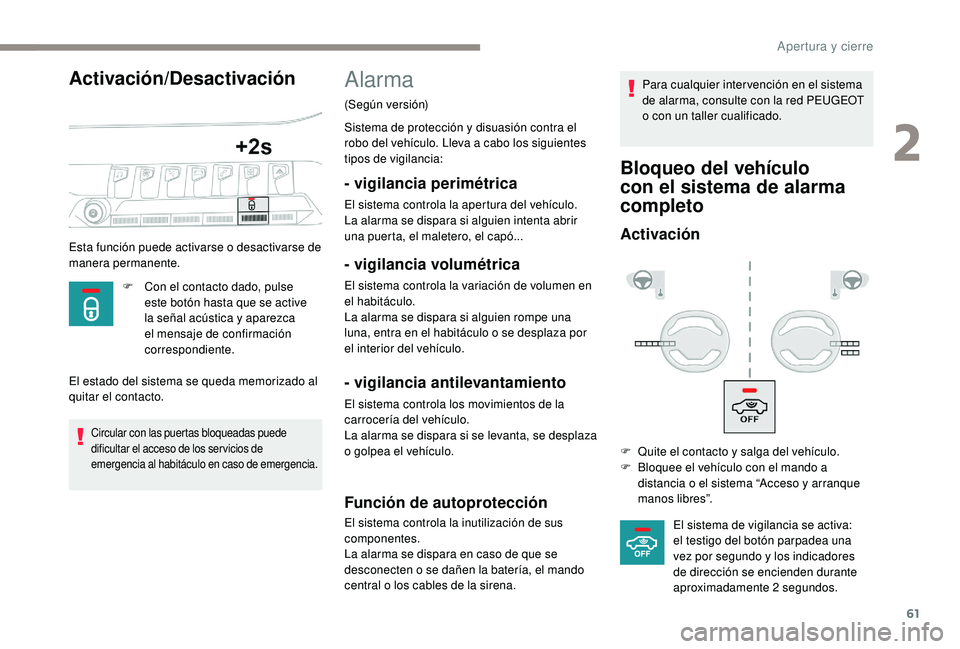 PEUGEOT 5008 2017 Manual del propietario (in Spanish) 61
Activación/Desactivación
Esta función puede activarse o desactivarse de
manera permanente.F
C
on el contacto dado, pulse
este botón hasta que se active
la señal acústica y aparezca
el PEUGEOT 5008 2017 Manual del propietario (in Spanish) 61
Activación/Desactivación
Esta función puede activarse o desactivarse de
manera permanente.F
C
on el contacto dado, pulse
este botón hasta que se active
la señal acústica y aparezca
el