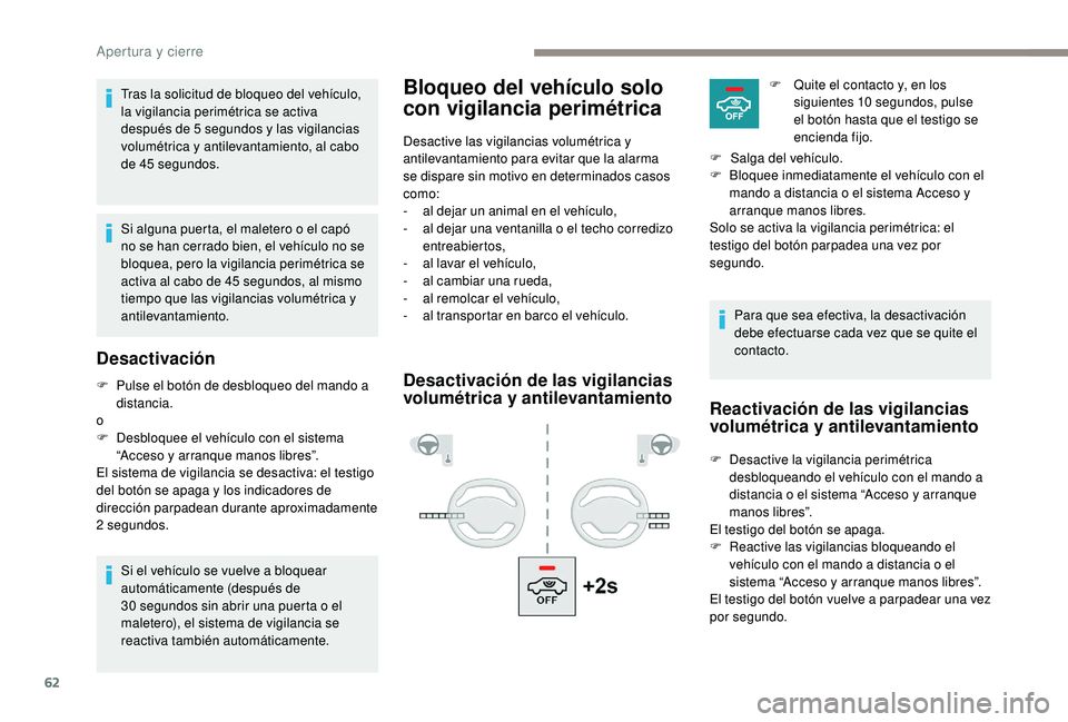 PEUGEOT 5008 2017 Manual del propietario (in Spanish) 62
Bloqueo del vehículo solo
con vigilancia perimétricaTras la solicitud de bloqueo del vehículo,
la vigilancia perimétrica se activa
después de 5 segundos y las vigilancias
volumétrica y a PEUGEOT 5008 2017 Manual del propietario (in Spanish) 62
Bloqueo del vehículo solo
con vigilancia perimétricaTras la solicitud de bloqueo del vehículo,
la vigilancia perimétrica se activa
después de 5 segundos y las vigilancias
volumétrica y a