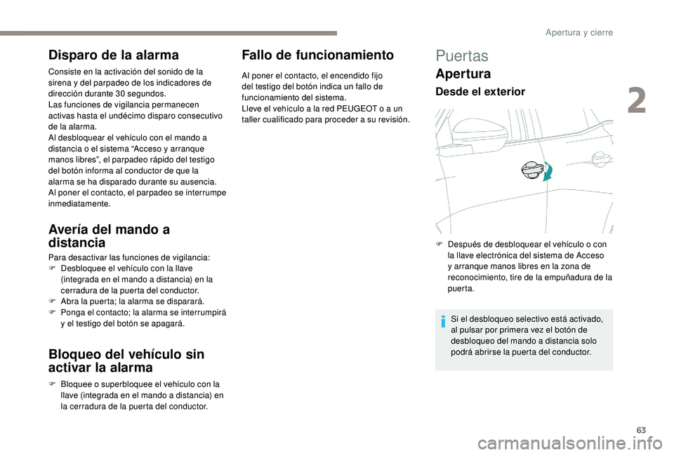 PEUGEOT 5008 2017 Manual del propietario (in Spanish) 63
Disparo de la alarma
Consiste en la activación del sonido de la
sirena y del parpadeo de los indicadores de
dirección durante 30
segundos.
Las funciones de vigilancia permanecen
activas hast PEUGEOT 5008 2017 Manual del propietario (in Spanish) 63
Disparo de la alarma
Consiste en la activación del sonido de la
sirena y del parpadeo de los indicadores de
dirección durante 30
segundos.
Las funciones de vigilancia permanecen
activas hast