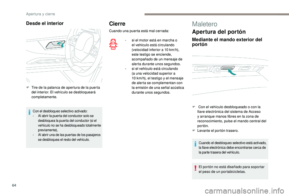 PEUGEOT 5008 2017 Manual del propietario (in Spanish) 64
Cierre
Cuando una puerta está mal cerrada:-
s
i el motor está en marcha o
el vehículo está circulando
(velocidad inferior a 10
km/h),
este testigo se enciende,
acompañado de un mensaj PEUGEOT 5008 2017 Manual del propietario (in Spanish) 64
Cierre
Cuando una puerta está mal cerrada:-
s
i el motor está en marcha o
el vehículo está circulando
(velocidad inferior a 10
km/h),
este testigo se enciende,
acompañado de un mensaj