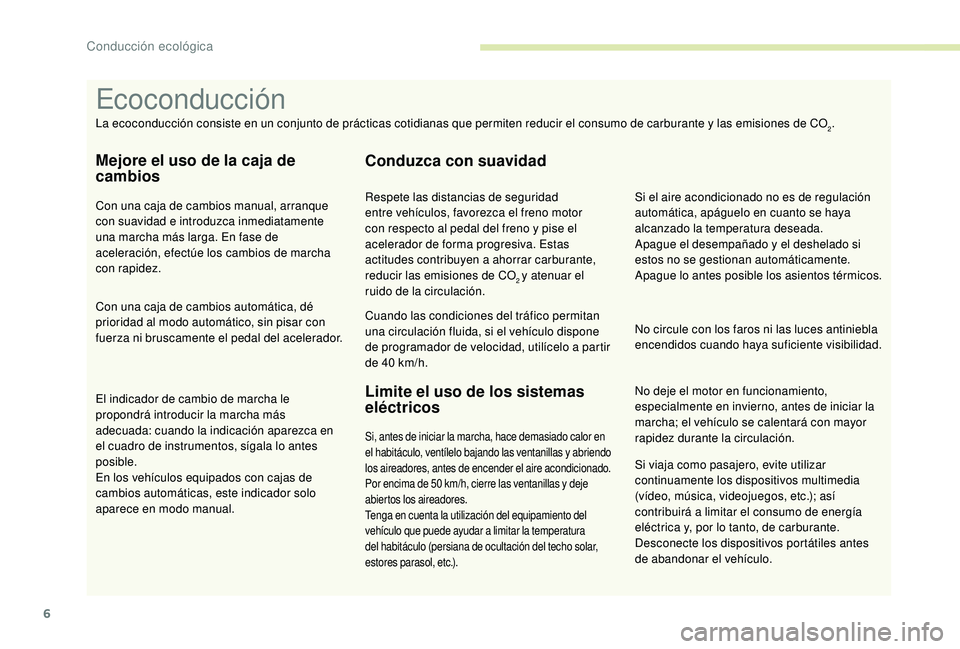PEUGEOT 5008 2017 Manual del propietario (in Spanish) 6
Si viaja como pasajero, evite utilizar
continuamente los dispositivos multimedia
(vídeo, música, videojuegos, etc.); así
contribuirá a limitar el consumo de energía
eléctrica y, por lo tan PEUGEOT 5008 2017 Manual del propietario (in Spanish) 6
Si viaja como pasajero, evite utilizar
continuamente los dispositivos multimedia
(vídeo, música, videojuegos, etc.); así
contribuirá a limitar el consumo de energía
eléctrica y, por lo tan