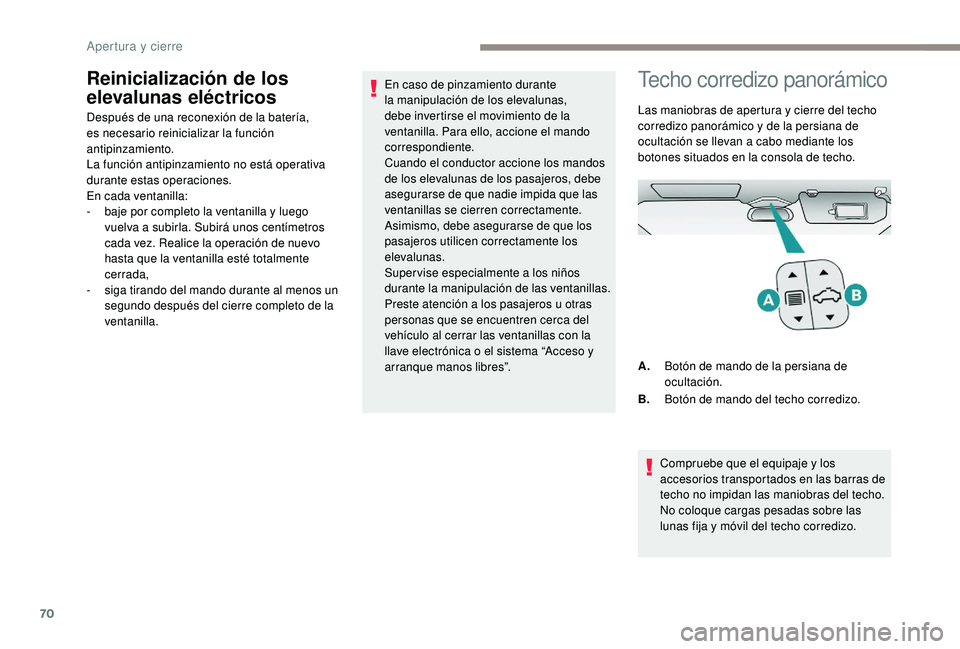 PEUGEOT 5008 2017 Manual del propietario (in Spanish) 70
Reinicialización de los
elevalunas eléctricos
Después de una reconexión de la batería,
es necesario reinicializar la función
antipinzamiento.
La función antipinzamiento no está operativa PEUGEOT 5008 2017 Manual del propietario (in Spanish) 70
Reinicialización de los
elevalunas eléctricos
Después de una reconexión de la batería,
es necesario reinicializar la función
antipinzamiento.
La función antipinzamiento no está operativa