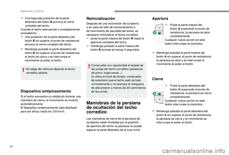 PEUGEOT 5008 2017 Manual del propietario (in Spanish) 72
F Una segunda pulsación de la parte delantera del botón B provoca el cierre
completo del techo.
Cuando el techo está parcial o completamente
entreabierto:
F
U
na pulsación de la parte dela PEUGEOT 5008 2017 Manual del propietario (in Spanish) 72
F Una segunda pulsación de la parte delantera del botón B provoca el cierre
completo del techo.
Cuando el techo está parcial o completamente
entreabierto:
F
U
na pulsación de la parte dela