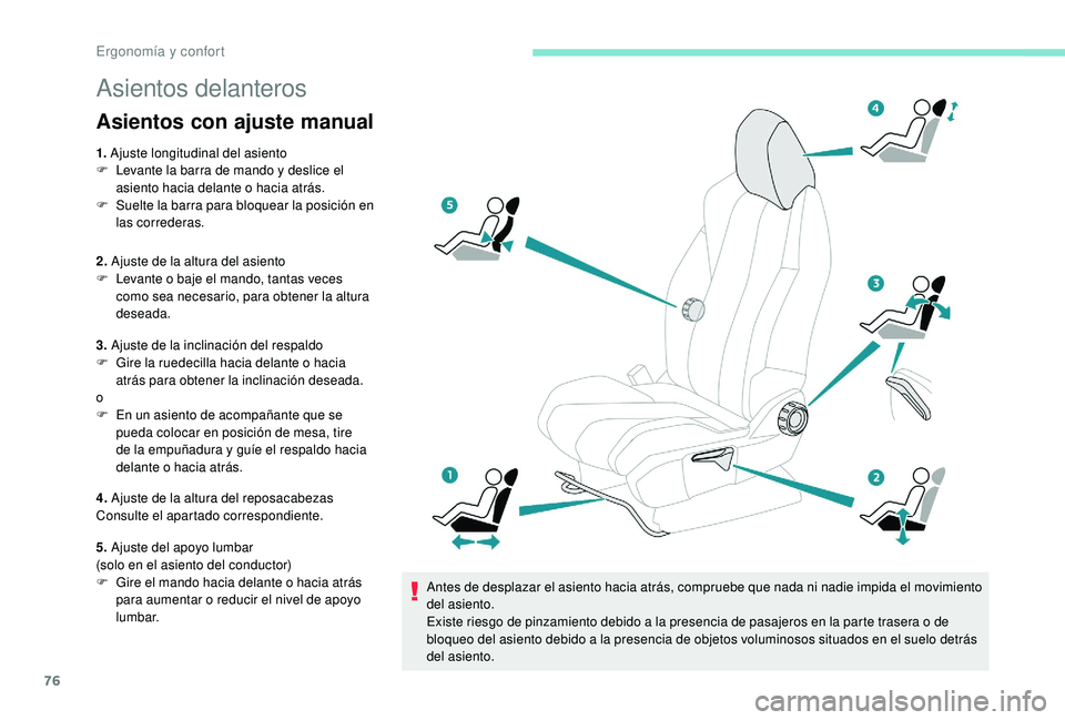 PEUGEOT 5008 2017 Manual del propietario (in Spanish) 76
Asientos delanteros
Asientos con ajuste manual
1. Ajuste longitudinal del asiento
F L evante la barra de mando y deslice el
asiento hacia delante o hacia atrás.
F
S
uelte la barra para bloque PEUGEOT 5008 2017 Manual del propietario (in Spanish) 76
Asientos delanteros
Asientos con ajuste manual
1. Ajuste longitudinal del asiento
F L evante la barra de mando y deslice el
asiento hacia delante o hacia atrás.
F
S
uelte la barra para bloque