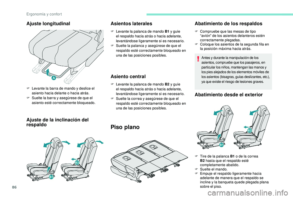 PEUGEOT 5008 2017 Manual del propietario (in Spanish) 86
Ajuste de la inclinación del
respaldoAsientos laterales
F Levante la palanca de mando B1
y guíe
el respaldo hacia atrás o hacia adelante,
levantándose ligeramente si es necesario.
F
S
ue PEUGEOT 5008 2017 Manual del propietario (in Spanish) 86
Ajuste de la inclinación del
respaldoAsientos laterales
F Levante la palanca de mando B1
y guíe
el respaldo hacia atrás o hacia adelante,
levantándose ligeramente si es necesario.
F
S
ue