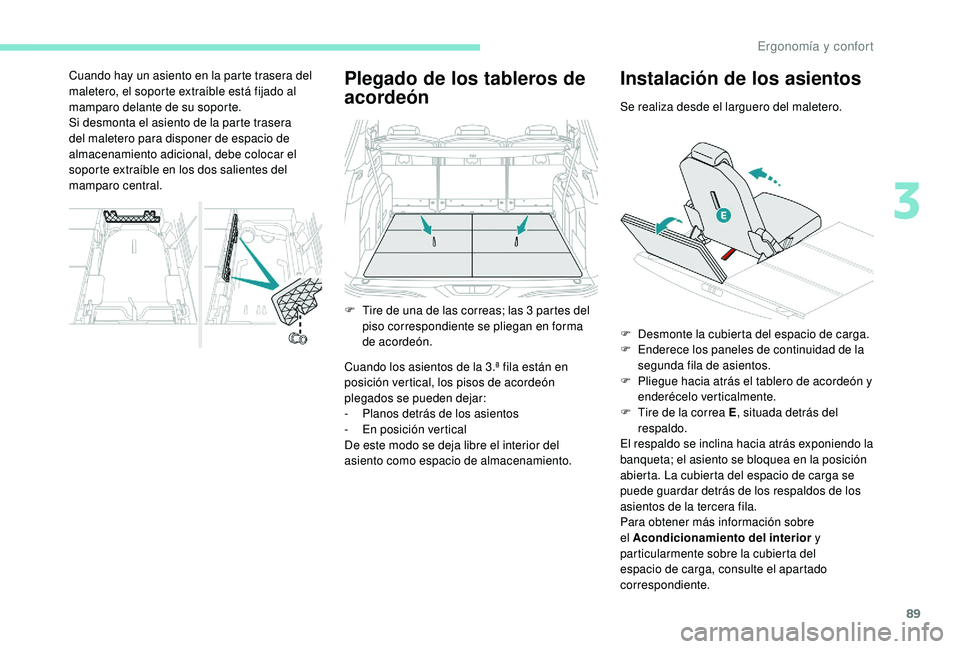 PEUGEOT 5008 2017 Manual del propietario (in Spanish) 89
Plegado de los tableros de
acordeón
Cuando los asientos de la 3.ª fila están en
posición vertical, los pisos de acordeón
plegados se pueden dejar:
-
P
lanos detrás de los asientos
-
E
PEUGEOT 5008 2017 Manual del propietario (in Spanish) 89
Plegado de los tableros de
acordeón
Cuando los asientos de la 3.ª fila están en
posición vertical, los pisos de acordeón
plegados se pueden dejar:
-
P
lanos detrás de los asientos
-
E