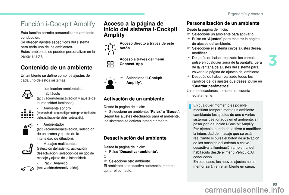 PEUGEOT 5008 2017 Manual del propietario (in Spanish) 93
Función i-Cockpit Amplify
Esta función permite personalizar el ambiente
conducción.
Se ofrecen ajustes específicos del sistema
para cada uno de los ambientes.
Estos ambientes se pueden person PEUGEOT 5008 2017 Manual del propietario (in Spanish) 93
Función i-Cockpit Amplify
Esta función permite personalizar el ambiente
conducción.
Se ofrecen ajustes específicos del sistema
para cada uno de los ambientes.
Estos ambientes se pueden person
