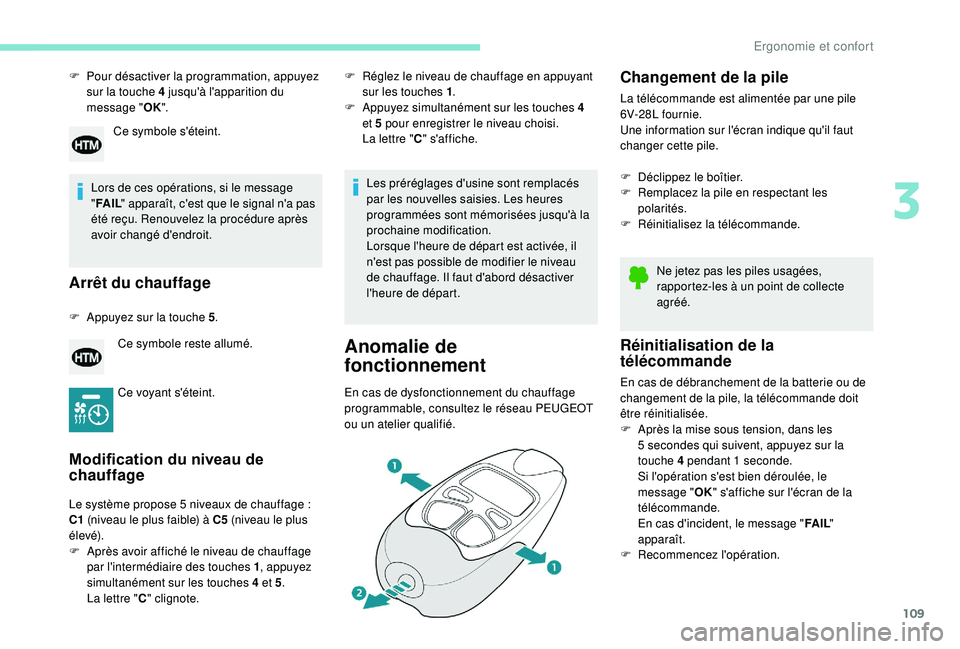 PEUGEOT 5008 2017 Manuel du propriétaire (in French) 109
F Pour désactiver la programmation, appuyez sur la touche 4 jusqu'à l'apparition du
message " OK".
Lors de ces opérations, si le message
" FA I L " apparaît, c'es PEUGEOT 5008 2017 Manuel du propriétaire (in French) 109
F Pour désactiver la programmation, appuyez sur la touche 4 jusqu'à l'apparition du
message " OK".
Lors de ces opérations, si le message
" FA I L " apparaît, c'es