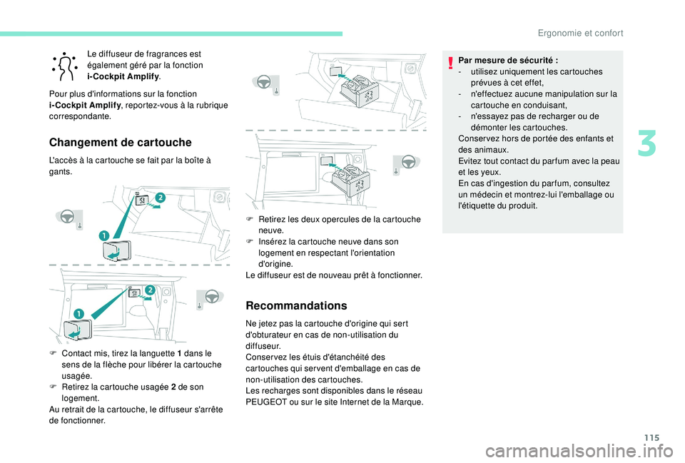 PEUGEOT 5008 2017 Manuel du propriétaire (in French) 115
Le diffuseur de fragrances est
également géré par la fonction
i-Cockpit Amplify.
Pour plus d'informations sur la fonction
i-Cockpit Amplify , reportez-vous à la rubrique
correspondante PEUGEOT 5008 2017 Manuel du propriétaire (in French) 115
Le diffuseur de fragrances est
également géré par la fonction
i-Cockpit Amplify.
Pour plus d'informations sur la fonction
i-Cockpit Amplify , reportez-vous à la rubrique
correspondante