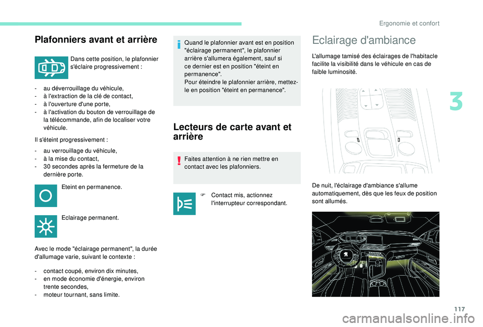 PEUGEOT 5008 2017 Manuel du propriétaire (in French) 117
Plafonniers avant et arrière
Dans cette position, le plafonnier
s'éclaire progressivement :
-
a
u déverrouillage du véhicule,
-
à l
'extraction de la clé de contact,
-
à l
PEUGEOT 5008 2017 Manuel du propriétaire (in French) 117
Plafonniers avant et arrière
Dans cette position, le plafonnier
s'éclaire progressivement :
-
a
u déverrouillage du véhicule,
-
à l
'extraction de la clé de contact,
-
à l